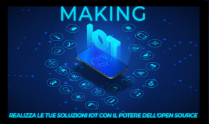 Making IoT: scopri il potenziale dell’open source per i tuoi progetti